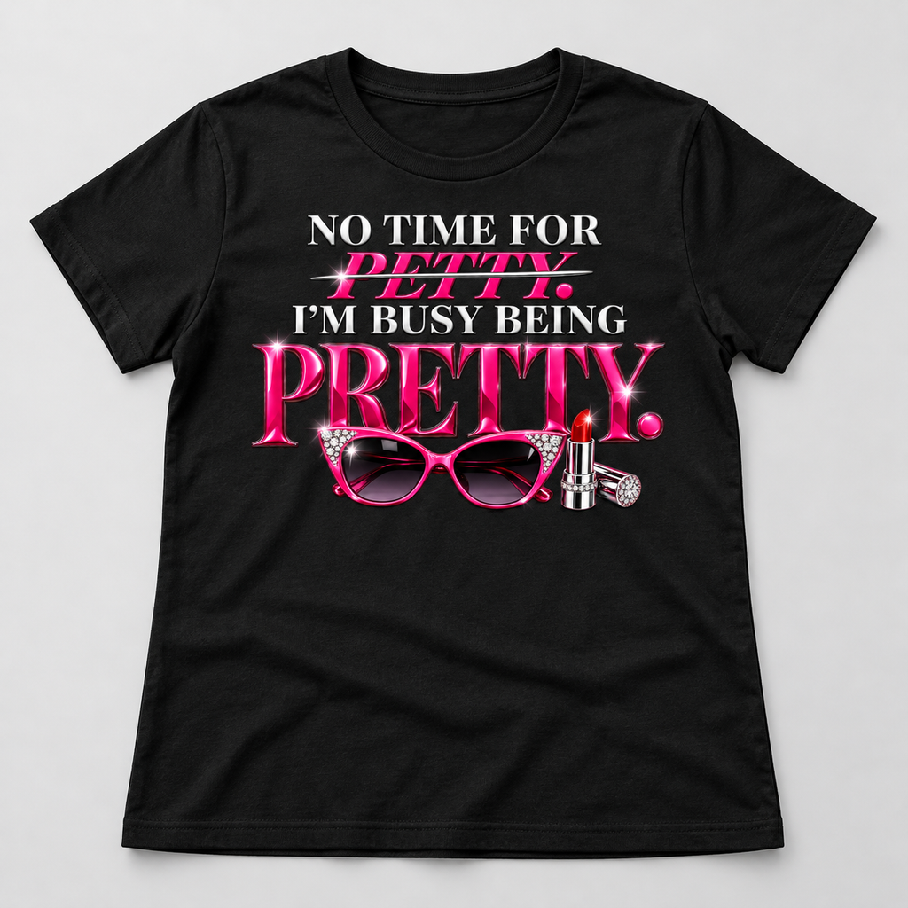No Time for Petty, Busy Being Pretty Graphic T-Shirt