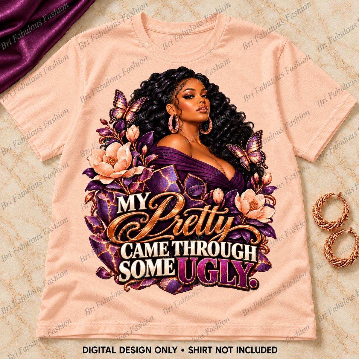 My Pretty Came Through Some Ugly — Digital PNG Design