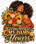 Giving Myself My Damn Flowers — Digital PNG Design