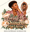 Loving Me Changed What I Accept                           Digital PNG Download