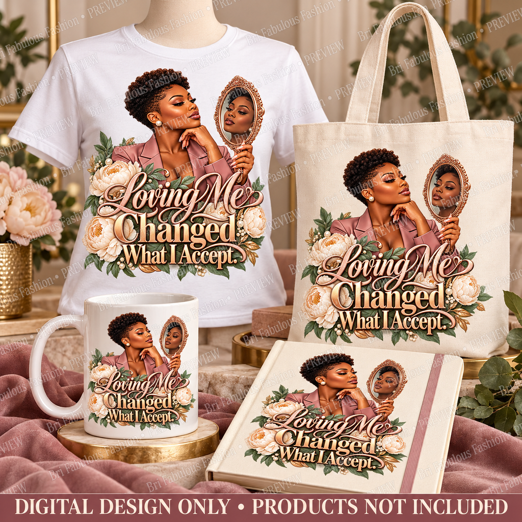 Loving Me Changed What I Accept                           Digital PNG Download